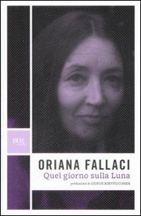 Quel giorno sulla Luna - Oriana Fallaci - Libro Rizzoli 2009, BUR Opere di Oriana Fallaci | Libraccio.it