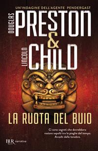 La ruota del buio - Douglas Preston, Lincoln Child - Libro Rizzoli 2009, BUR Narrativa | Libraccio.it