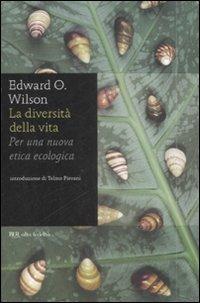 La diversità della vita. Per una nuova etica ecologica - Edward O. Wilson - Libro Rizzoli 2009, BUR Alta fedeltà | Libraccio.it