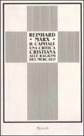 Il capitale. Una critica cristiana alle ragioni del mercato