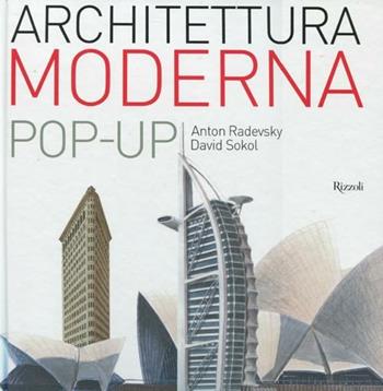 Architettura moderna. Libro pop-up. Ediz. illustrata - Anton Radevsky, David J. Sokol - Libro Rizzoli 2009, Varia illustrati | Libraccio.it