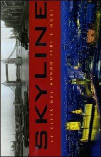 Skyline. Le città del mondo ieri e oggi. Ediz. illustrata - M. Hill Goodspeed - Libro Rizzoli 2009, Varia illustrati | Libraccio.it