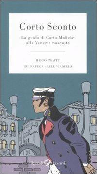 Corto Sconto. La guida di Corto Maltese alla Venezia nascosta. Ediz. illustrata - Hugo Pratt, Guido Fuga, Lele Vianello - Libro Rizzoli Lizard 2009 | Libraccio.it