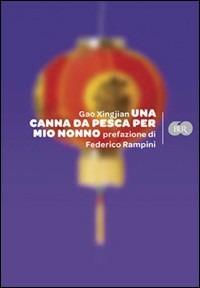 Una canna da pesca per mio nonno - Xingjian Gao - Libro Rizzoli 2009, BUR Varia | Libraccio.it