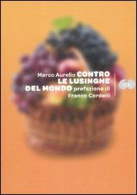 Contro le lusinghe del mondo - Marco Aurelio - Libro Rizzoli 2009, BUR Bur 60 | Libraccio.it