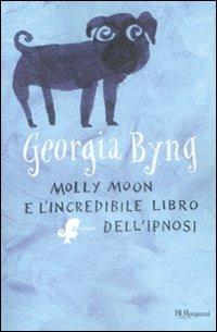 Molly Moon e l'incredibile libro dell'ipnosi - Georgia Byng - Libro Rizzoli 2009, Bur ragazzi | Libraccio.it