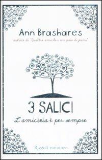 Tre salici. L'amicizia è per sempre - Ann Brashares - Libro Rizzoli 2009, Rizzoli narrativa | Libraccio.it