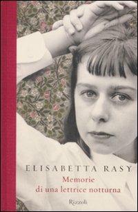 Memorie di una lettrice notturna - Elisabetta Rasy - Libro Rizzoli 2009, Scala italiani | Libraccio.it