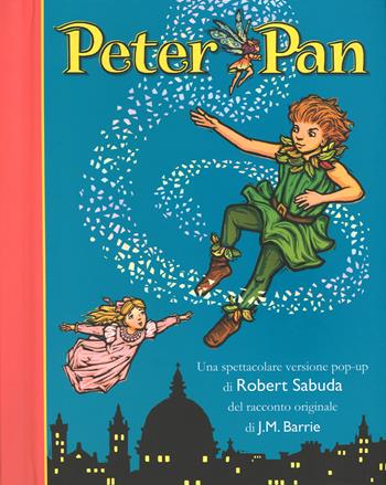 Peter Pan. Libro pop-up. Ediz. illustrata - James Matthew Barrie, Robert Sabuda - Libro Rizzoli 2009 | Libraccio.it