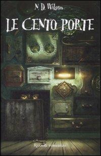 Le cento porte - Nathan D. Wilson - Libro Rizzoli 2009, Narrativa Ragazzi | Libraccio.it