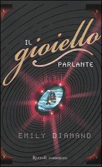 Il gioiello parlante - Emily Diamand - Libro Rizzoli 2009, Rizzoli narrativa | Libraccio.it
