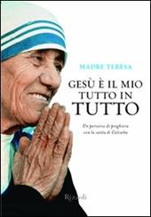 Gesù è il mio tutto in tutto
