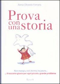 Prova con una storia - Anna Oliverio Ferraris - Libro Rizzoli 2009, Manuali italiani | Libraccio.it