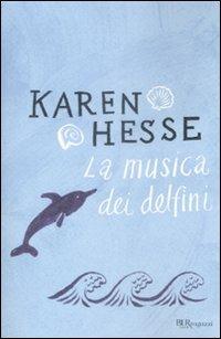 La musica dei delfini - Karen Hesse - Libro Rizzoli 2009, Bur ragazzi | Libraccio.it