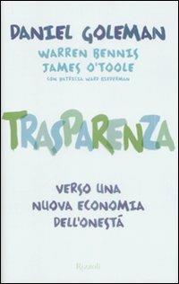 Trasparenza. Verso una nuova economia dell'onestà - Daniel Goleman, Warren Bennis, James O'Toole - Libro Rizzoli 2009, Saggi stranieri | Libraccio.it