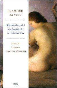 D'amore si vive. Racconti erotici da Boccaccio a D'Annunzio  - Libro Rizzoli 2009, BUR Classici | Libraccio.it