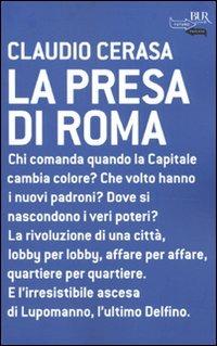 La presa di Roma - Claudio Cerasa - Libro Rizzoli 2009, BUR Futuropassato | Libraccio.it