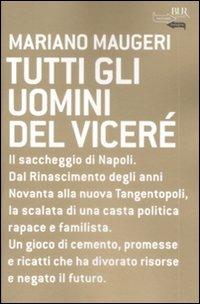 Tutti gli uomini del viceré - Mariano Maugeri - Libro Rizzoli 2009, BUR Futuropassato | Libraccio.it