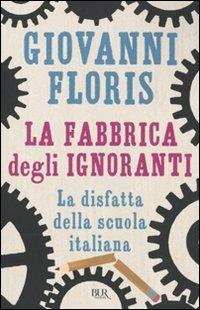 La fabbrica degli ignoranti - Giovanni Floris - Libro Rizzoli 2009, BUR Saggi | Libraccio.it