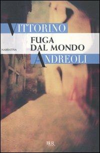 Fuga dal mondo - Vittorino Andreoli - Libro Rizzoli 2009, BUR Narrativa | Libraccio.it