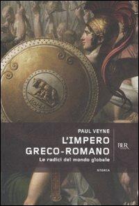 L'impero greco romano. Le radici del mondo globale - Paul Veyne - Libro Rizzoli 2009, BUR Storia | Libraccio.it