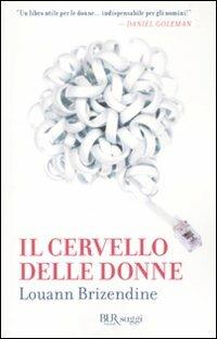 Il cervello delle donne - Louann Brizendine - Libro Rizzoli 2009, BUR Saggi | Libraccio.it