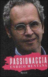 Passionaccia - Enrico Mentana - Libro Rizzoli 2009, Saggi italiani | Libraccio.it