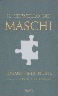 Il cervello dei maschi - Louann Brizendine - Libro Rizzoli 2010, Saggi stranieri | Libraccio.it