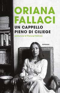 Un cappello pieno di ciliege - Oriana Fallaci - Libro Rizzoli 2009, BUR BUR Big | Libraccio.it