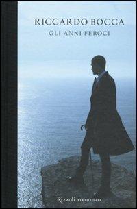 Gli anni feroci - Riccardo Bocca - Libro Rizzoli 2009, Scala italiani | Libraccio.it