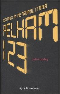 Pelham 123. Ostaggi in metropolitana - John Godey - Libro Rizzoli 2009, Rizzoli best | Libraccio.it