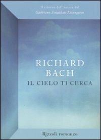 Il cielo ti cerca - Richard Bach - Libro Rizzoli 2009, Rizzoli narrativa | Libraccio.it
