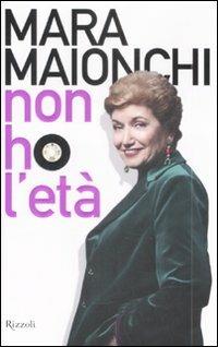 Non ho l'età - Mara Maionchi - Libro Rizzoli 2009, Rizzoli best | Libraccio.it