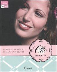 Clio make-up. Ediz. illustrata - Clio Zammatteo - Libro Rizzoli 2009, Manuali italiani | Libraccio.it