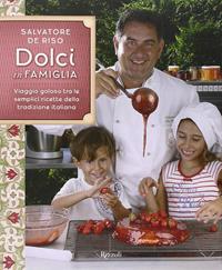 Dolci in famiglia. Viaggio goloso tra le semplici ricette della tradizione italiana - Salvatore De Riso - Libro Rizzoli 2009, Manuali italiani | Libraccio.it