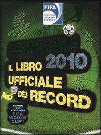Mondiali 2010. Il libro ufficiale dei record - Keir Radnedge - Libro Rizzoli 2009, Varia illustrati | Libraccio.it