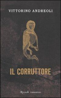 Il corruttore - Vittorino Andreoli - Libro Rizzoli 2009 | Libraccio.it