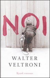 Noi - Walter Veltroni - Libro Rizzoli 2009, Rizzoli best | Libraccio.it