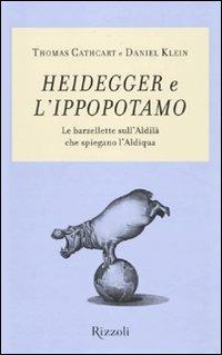 Heidegger e l'ippopotamo. Le barzellette sull'aldilà che spiegano l'aldiqua - Thomas Cathcart, Daniel Klein - Libro Rizzoli 2009 | Libraccio.it