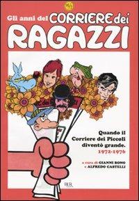 Gli anni del Corriere dei Ragazzi. Quando il Corriere dei Piccoli diventò grande. 1972-1976. Ediz. illustrata  - Libro Rizzoli 2009, BUR 24/7 | Libraccio.it