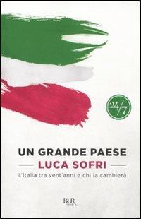 Un grande paese. L'Italia tra vent'anni e chi la cambierà - Luca Sofri - Libro Rizzoli 2011, BUR 24/7 | Libraccio.it