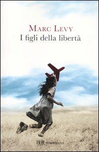 I figli della libertà - Marc Levy - Libro Rizzoli 2009, BUR Narrativa | Libraccio.it