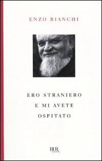 Ero straniero e mi avete ospitato - Enzo Bianchi - Libro Rizzoli 2009, BUR Saggi | Libraccio.it
