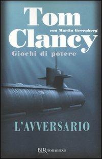 L'avversario. Giochi di potere - Tom Clancy - Libro Rizzoli 2009, BUR Narrativa | Libraccio.it