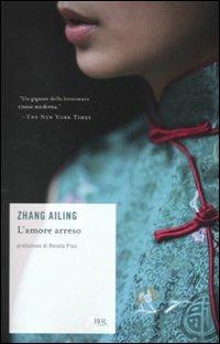 L'amore arreso - Ailing Zhang - Libro Rizzoli 2009, BUR Scrittori contemporanei | Libraccio.it