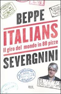 Italians. Il giro del mondo in 80 pizze - Beppe Severgnini - Libro Rizzoli 2009, BUR Saggi | Libraccio.it