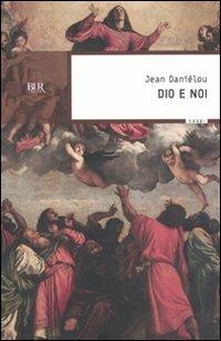 Dio e noi - Jean Daniélou - Libro Rizzoli 2009, BUR Saggi | Libraccio.it
