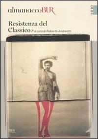 Almanacco Bur 2010. Resistenza del classico  - Libro Rizzoli 2009 | Libraccio.it