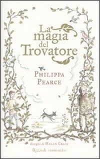 La magia del Trovatore - Philippa Pearce - Libro Rizzoli 2009 | Libraccio.it