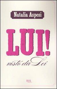 Lui! Visto da lei - Natalia Aspesi - Libro Rizzoli 2009, BUR Saggi e documenti | Libraccio.it